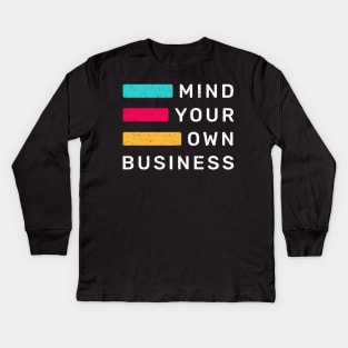 Mind Your Own Business Kids Long Sleeve T-Shirt